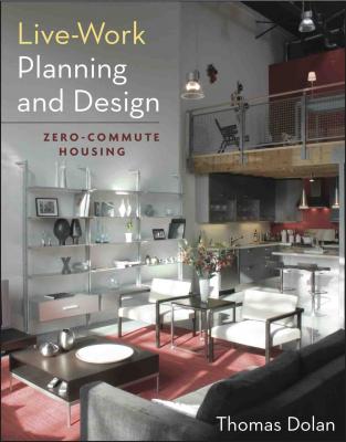 Book Cover of Live-Work Planning And Design:Zero-Commute Housing by Thomas Dolan